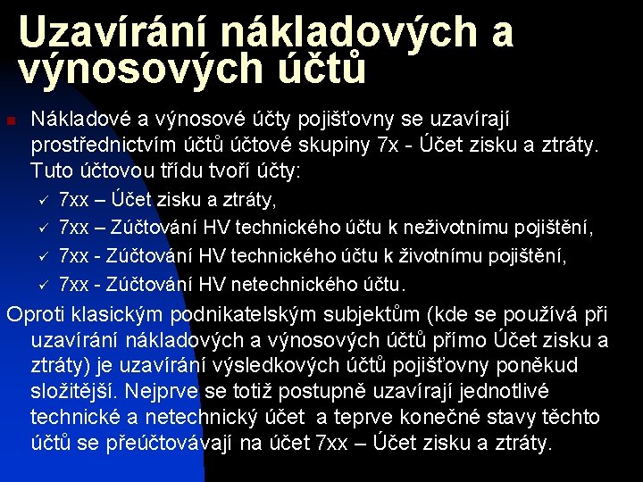 Uzavírání nákladových a výnosových účtů n Nákladové a výnosové účty pojišťovny se uzavírají prostřednictvím Uzavírání nákladových a výnosových účtů n Nákladové a výnosové účty pojišťovny se uzavírají prostřednictvím