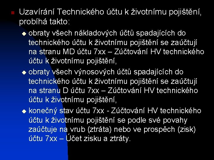 n Uzavírání Technického účtu k životnímu pojištění, probíhá takto: obraty všech nákladových účtů spadajících n Uzavírání Technického účtu k životnímu pojištění, probíhá takto: obraty všech nákladových účtů spadajících
