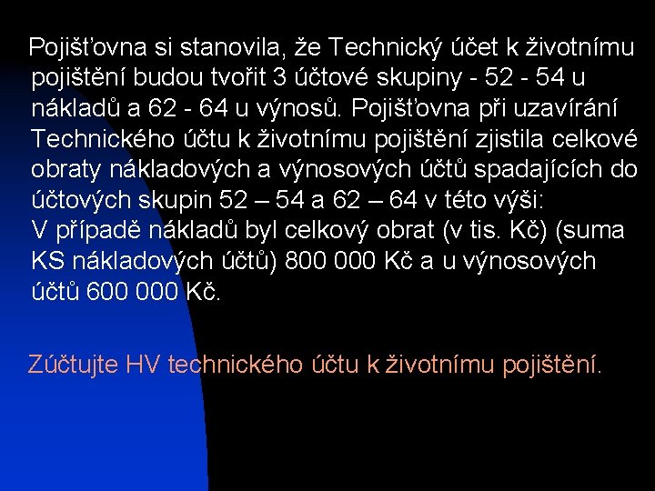 Pojišťovna si stanovila, že Technický účet k životnímu pojištění budou tvořit 3 účtové Pojišťovna si stanovila, že Technický účet k životnímu pojištění budou tvořit 3 účtové