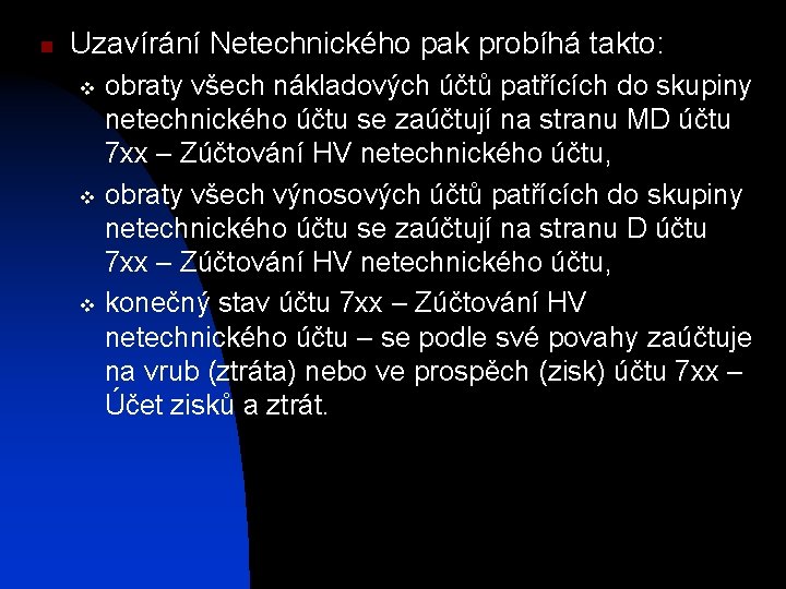 n Uzavírání Netechnického pak probíhá takto: obraty všech nákladových účtů patřících do skupiny netechnického