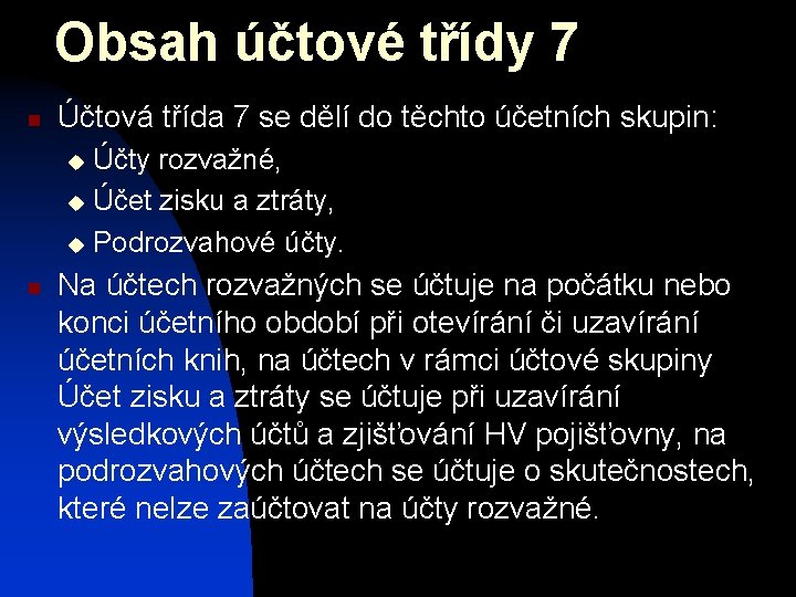 Obsah účtové třídy 7 n Účtová třída 7 se dělí do těchto účetních skupin: