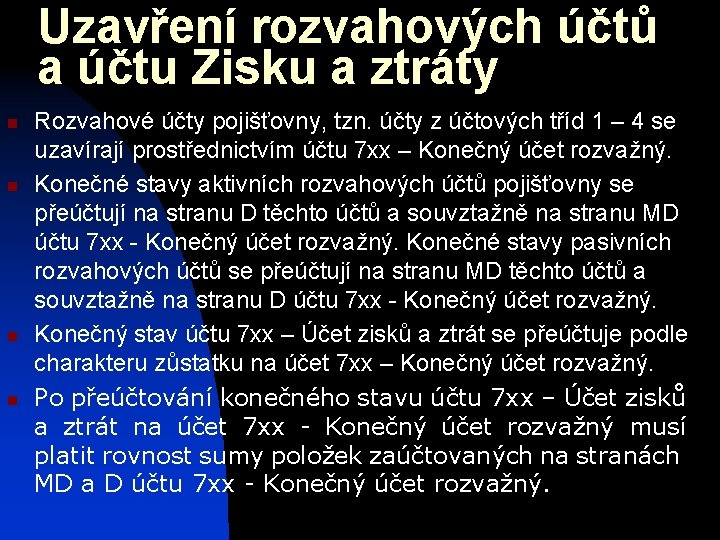 Uzavření rozvahových účtů a účtu Zisku a ztráty n n Rozvahové účty pojišťovny, tzn.