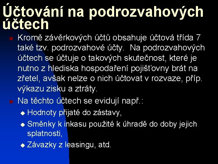 Účtování na podrozvahových účtech n n Kromě závěrkových účtů obsahuje účtová třída 7 také