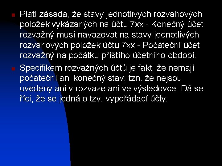 n n Platí zásada, že stavy jednotlivých rozvahových položek vykázaných na účtu 7 xx