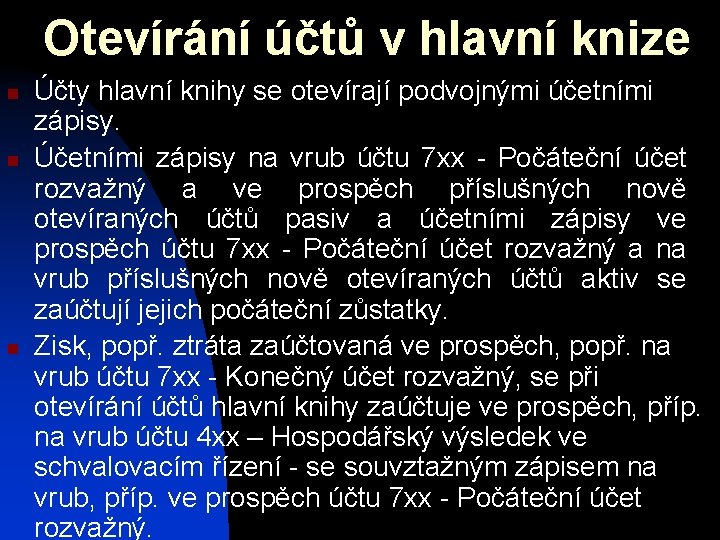 Otevírání účtů v hlavní knize n n n Účty hlavní knihy se otevírají podvojnými