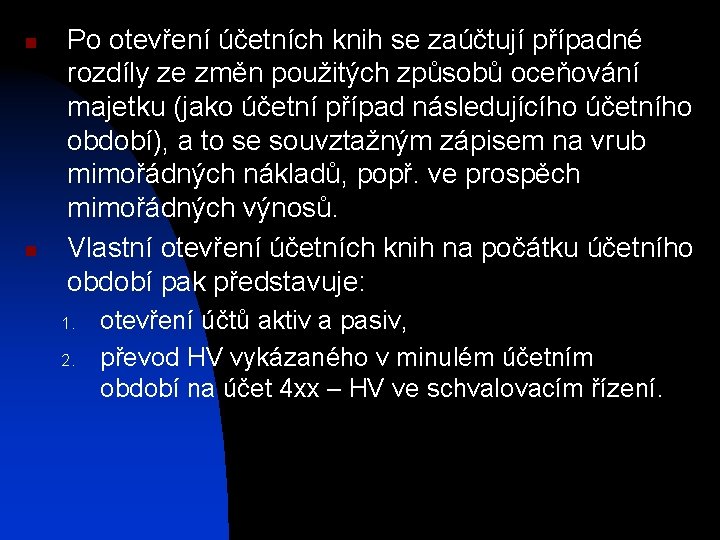 n n Po otevření účetních knih se zaúčtují případné rozdíly ze změn použitých způsobů