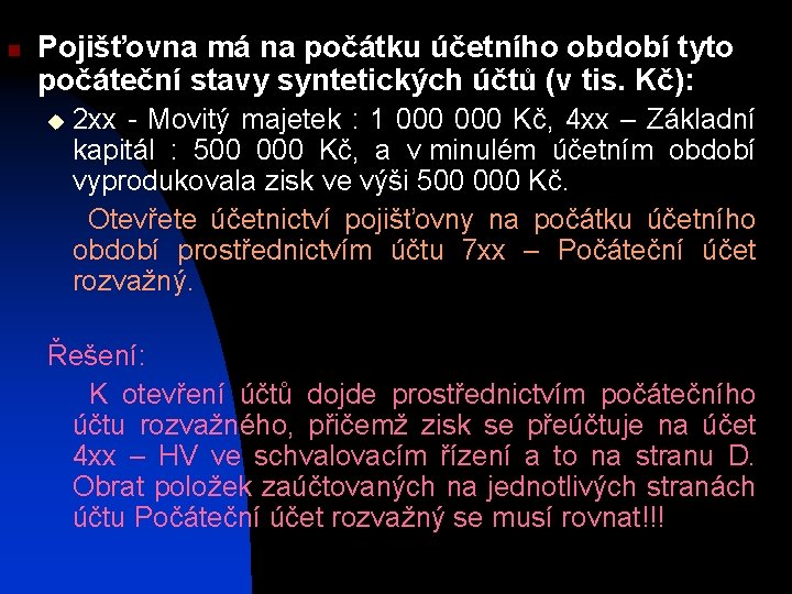 n Pojišťovna má na počátku účetního období tyto počáteční stavy syntetických účtů (v tis.