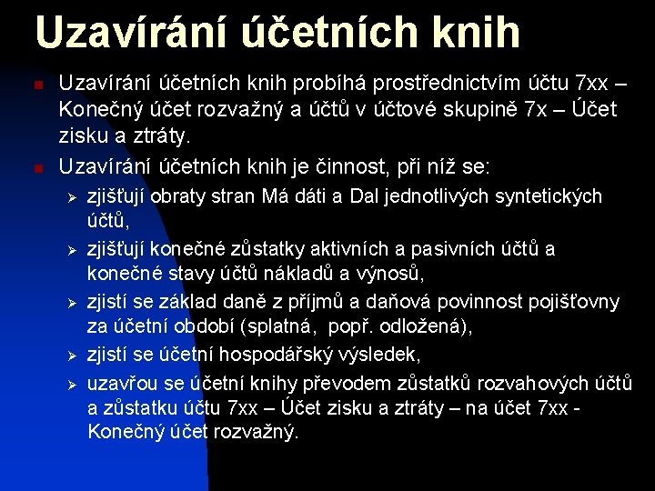 Uzavírání účetních knih n n Uzavírání účetních knih probíhá prostřednictvím účtu 7 xx –