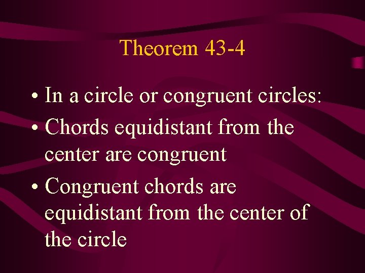 Theorem 43 -4 • In a circle or congruent circles: • Chords equidistant from