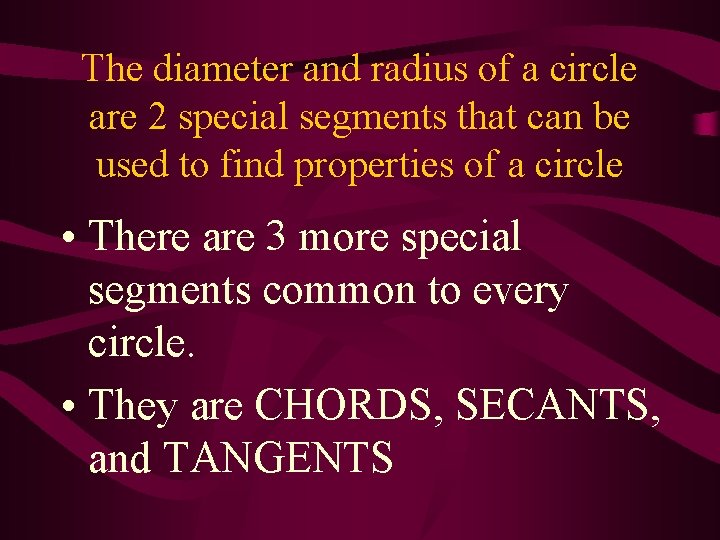 The diameter and radius of a circle are 2 special segments that can be