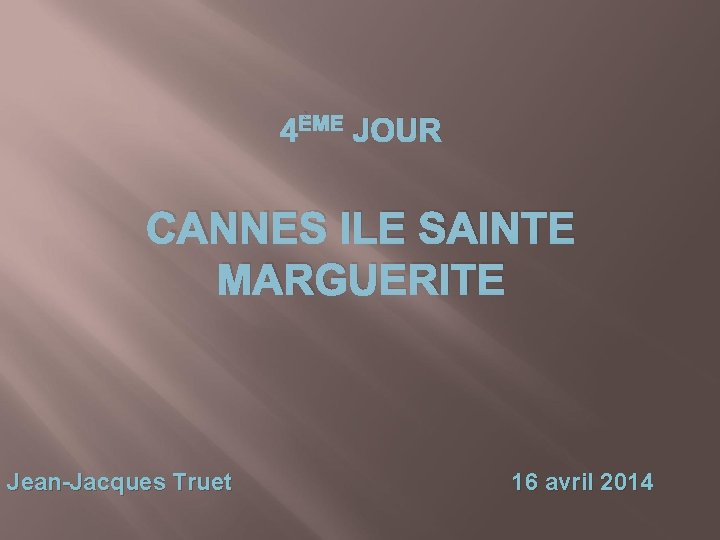 4ÈME JOUR CANNES ILE SAINTE MARGUERITE Jean-Jacques Truet 16 avril 2014 