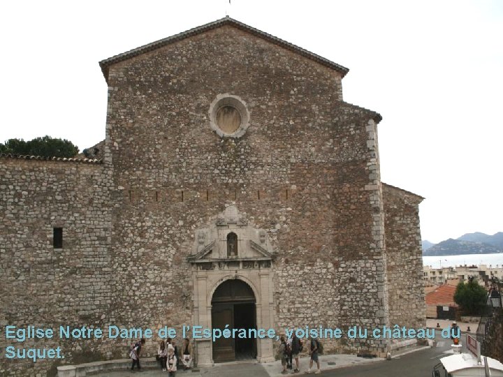 Eglise Notre Dame de l’Espérance, voisine du château du Suquet. 