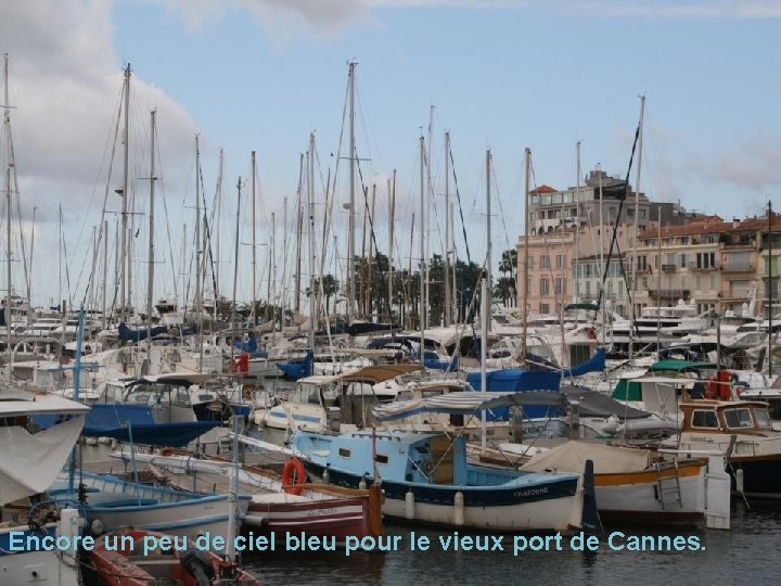 Encore un peu de ciel bleu pour le vieux port de Cannes. 