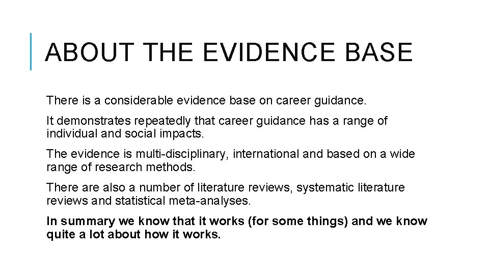 ABOUT THE EVIDENCE BASE There is a considerable evidence base on career guidance. It