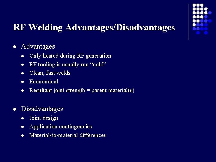 RF Welding Advantages/Disadvantages l Advantages l l l Only heated during RF generation RF