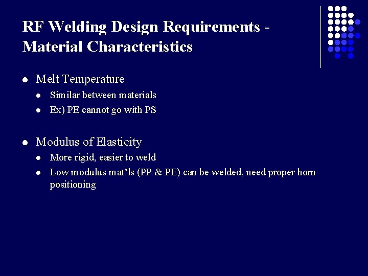 RF Welding Design Requirements Material Characteristics l Melt Temperature l l l Similar between