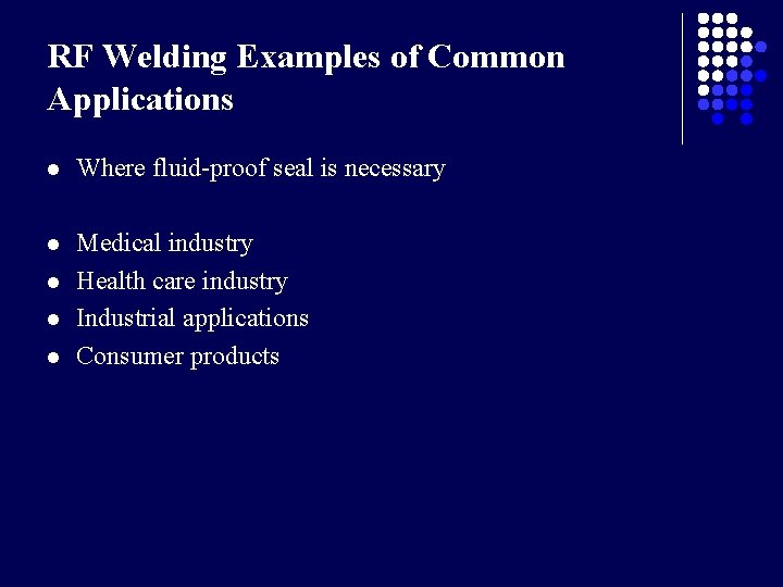 RF Welding Examples of Common Applications l Where fluid-proof seal is necessary l Medical