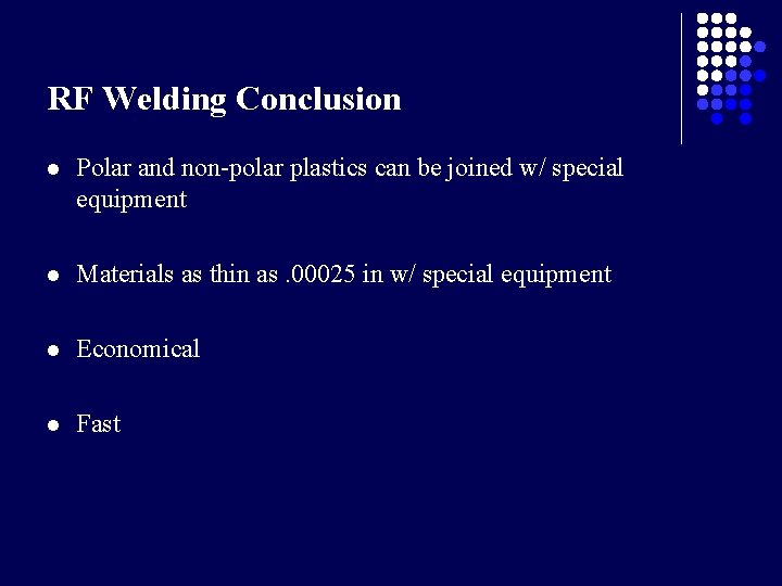 RF Welding Conclusion l Polar and non-polar plastics can be joined w/ special equipment