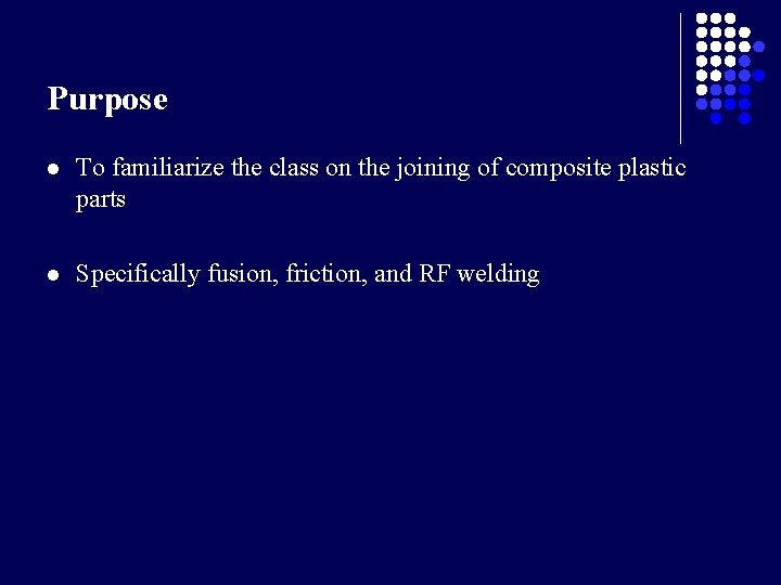 Purpose l To familiarize the class on the joining of composite plastic parts l