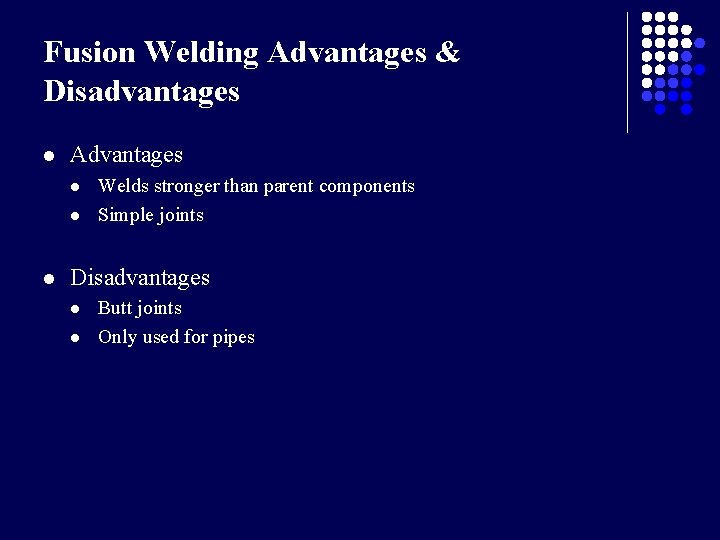 Fusion Welding Advantages & Disadvantages l Advantages l l l Welds stronger than parent