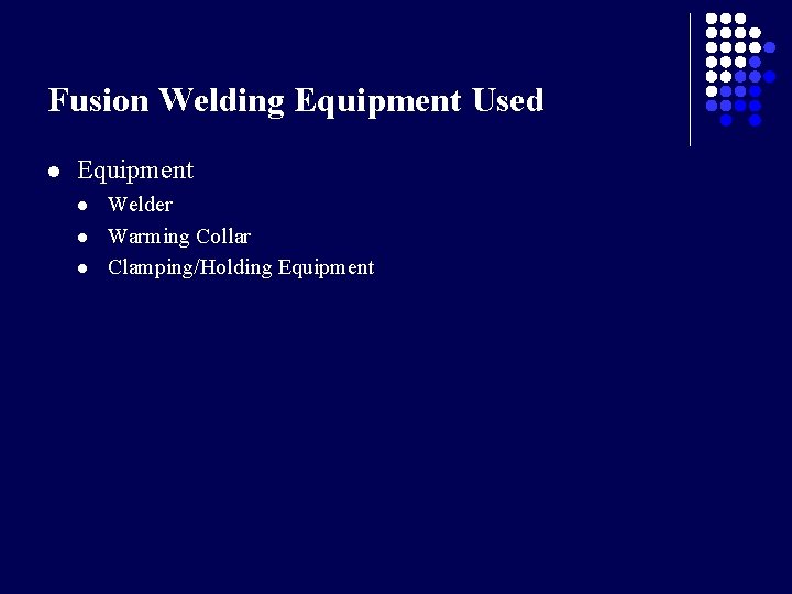 Fusion Welding Equipment Used l Equipment l l l Welder Warming Collar Clamping/Holding Equipment