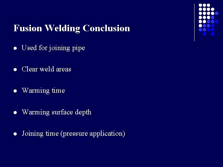 Fusion Welding Conclusion l Used for joining pipe l Clear weld areas l Warming