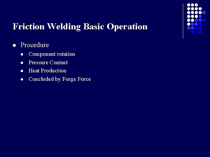 Friction Welding Basic Operation l Procedure l l Component rotation Pressure Contact Heat Production