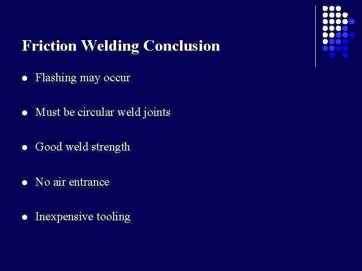 Friction Welding Conclusion l Flashing may occur l Must be circular weld joints l