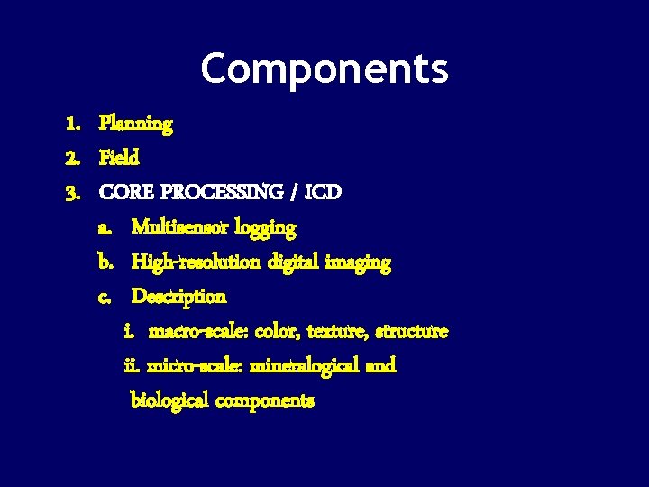 Components 1. Planning 2. Field 3. CORE PROCESSING / ICD a. Multisensor logging b.