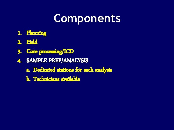 Components 1. 2. 3. 4. Planning Field Core processing/ICD SAMPLE PREP/ANALYSIS a. Dedicated stations