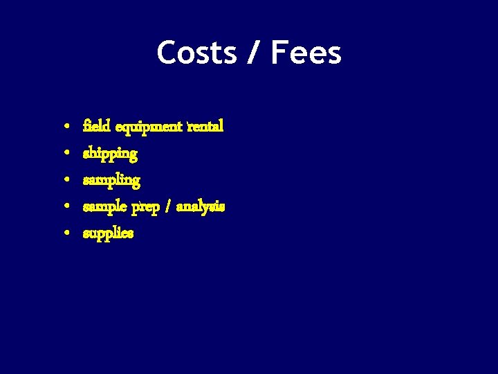 Costs / Fees • • • field equipment rental shipping sample prep / analysis