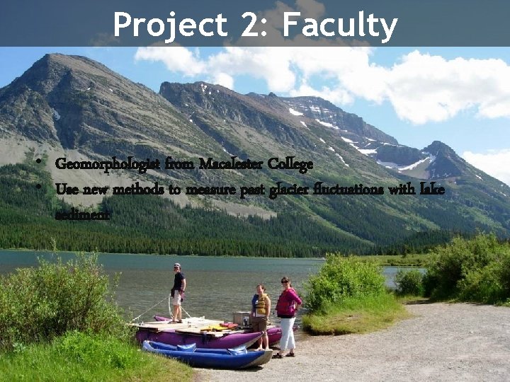 Project 2: Faculty • Geomorphologist from Macalester College • Use new methods to measure