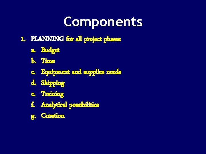 Components 1. PLANNING for all project phases a. Budget b. Time c. Equipment and