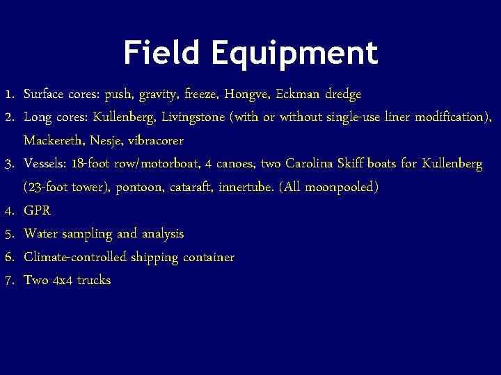 Field Equipment 1. Surface cores: push, gravity, freeze, Hongve, Eckman dredge 2. Long cores: