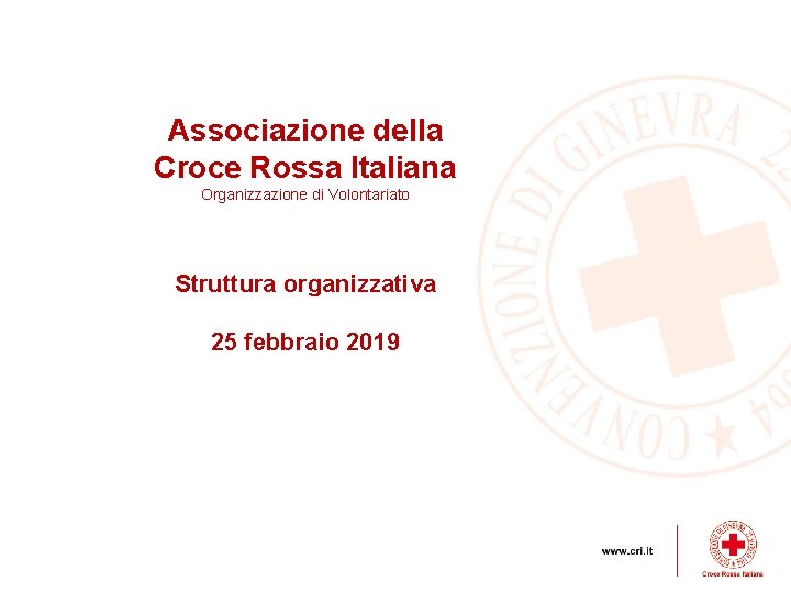 Associazione della Croce Rossa Italiana Organizzazione di Volontariato Struttura organizzativa 25 febbraio 2019 