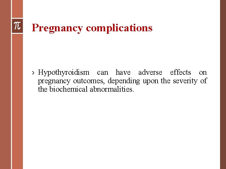 Pregnancy complications › Hypothyroidism can have adverse effects on pregnancy outcomes, depending upon the Pregnancy complications › Hypothyroidism can have adverse effects on pregnancy outcomes, depending upon the