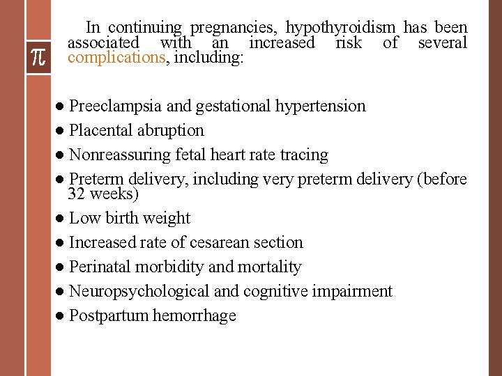 In continuing pregnancies, hypothyroidism has been associated with an increased risk of several In continuing pregnancies, hypothyroidism has been associated with an increased risk of several