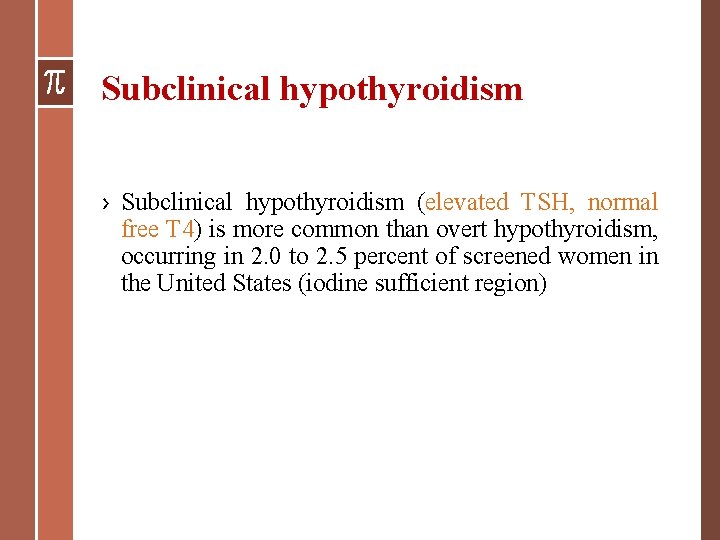 Subclinical hypothyroidism › Subclinical hypothyroidism (elevated TSH, normal free T 4) is more common Subclinical hypothyroidism › Subclinical hypothyroidism (elevated TSH, normal free T 4) is more common