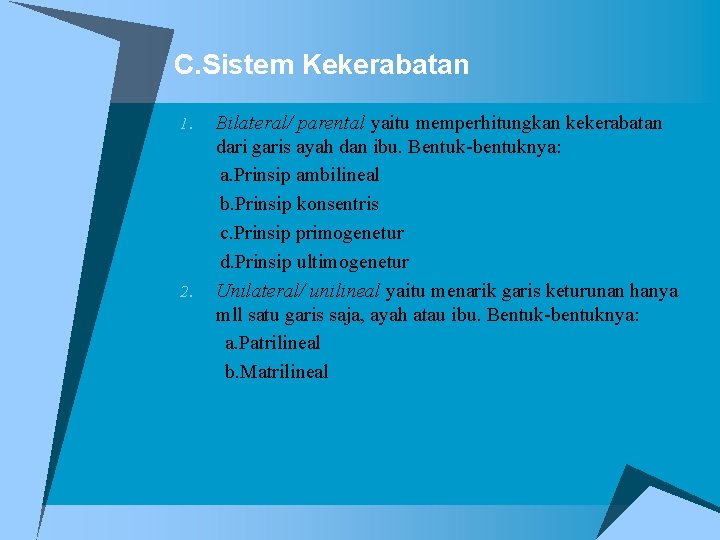 C. Sistem Kekerabatan 1. 2. Bilateral/ parental yaitu memperhitungkan kekerabatan dari garis ayah dan