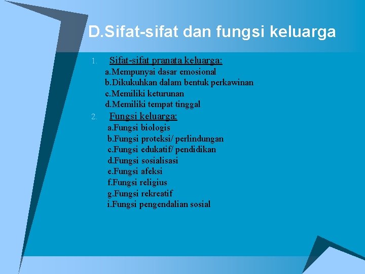 D. Sifat-sifat dan fungsi keluarga 1. Sifat-sifat pranata keluarga: a. Mempunyai dasar emosional b.