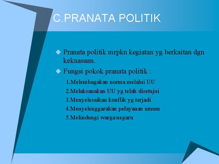 C. PRANATA POLITIK u Pranata politik mrpkn kegiatan yg berkaitan dgn kekuasaan. u Fungsi