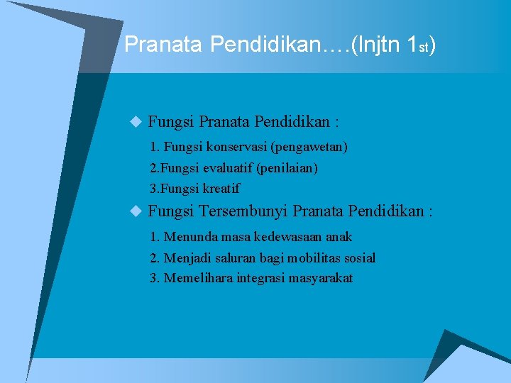 Pranata Pendidikan…. (lnjtn 1 st) u Fungsi Pranata Pendidikan : 1. Fungsi konservasi (pengawetan)