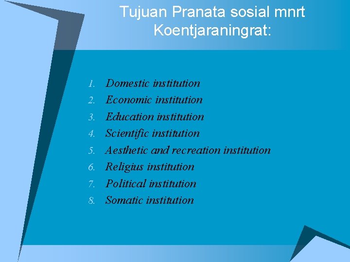 Tujuan Pranata sosial mnrt Koentjaraningrat: 1. Domestic institution 2. Economic institution 3. Education institution