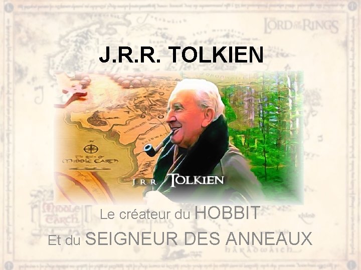 J. R. R. TOLKIEN Le créateur du HOBBIT Et du SEIGNEUR DES ANNEAUX 