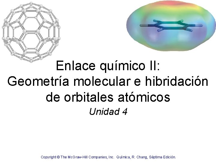 Enlace químico II: Geometría molecular e hibridación de orbitales atómicos Unidad 4 Copyright ©