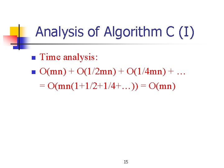 Analysis of Algorithm C (I) n n Time analysis: O(mn) + O(1/2 mn) + Analysis of Algorithm C (I) n n Time analysis: O(mn) + O(1/2 mn) +