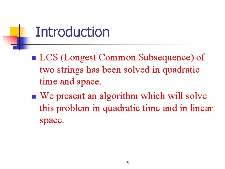 Introduction n n LCS (Longest Common Subsequence) of two strings has been solved in Introduction n n LCS (Longest Common Subsequence) of two strings has been solved in