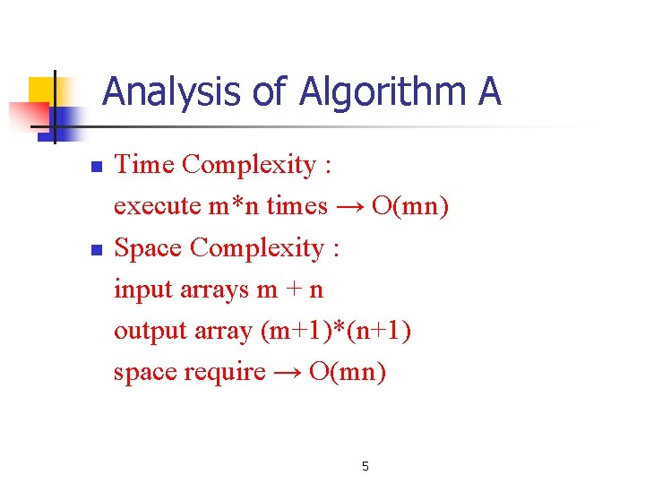 Analysis of Algorithm A n n Time Complexity : execute m*n times → O(mn) Analysis of Algorithm A n n Time Complexity : execute m*n times → O(mn)
