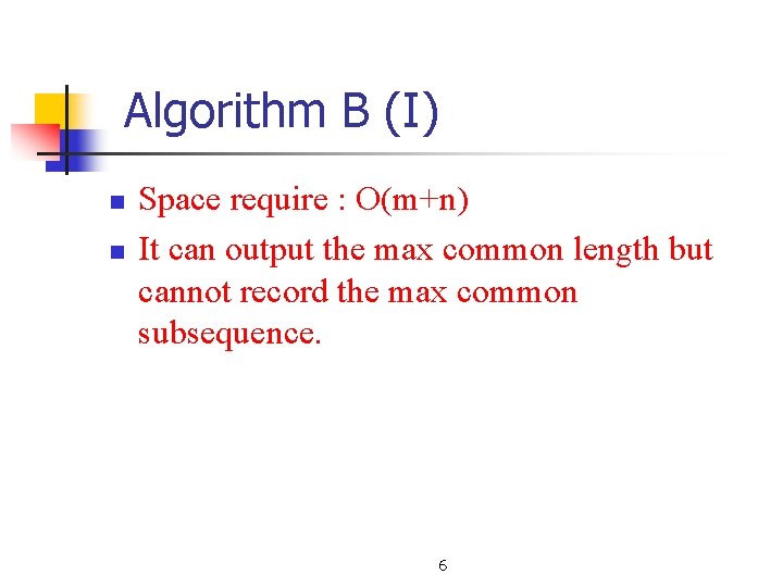 Algorithm B (I) n n Space require : O(m+n) It can output the max Algorithm B (I) n n Space require : O(m+n) It can output the max