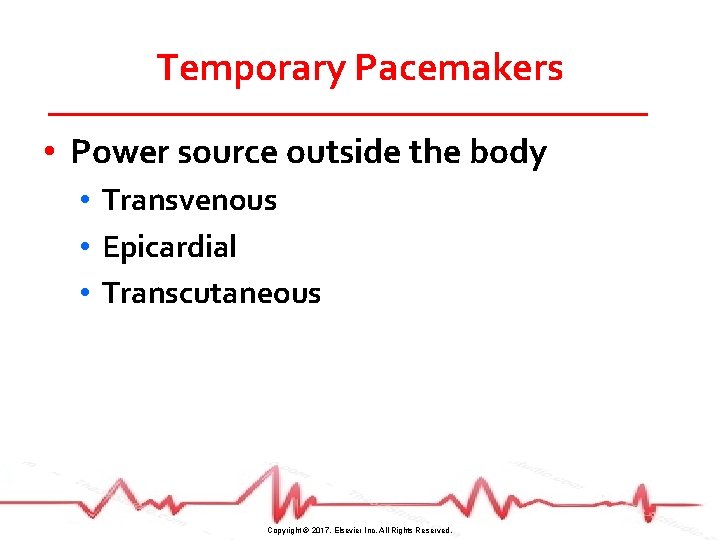 Temporary Pacemakers • Power source outside the body • Transvenous • Epicardial • Transcutaneous
